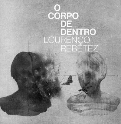 O Corpo de Dentro Lourenço Rebetez LOURENÇO REBETEZ / O CORPO DE DENTRO - 大洋レコード