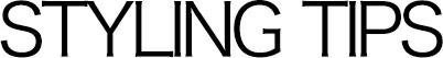 STYLING TIPS